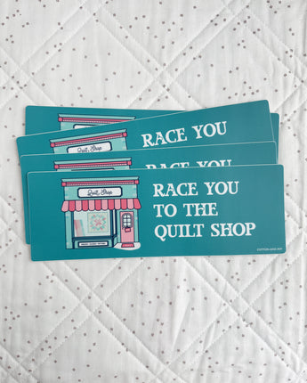 Race You To The Quilt Shop Bumper Sticker