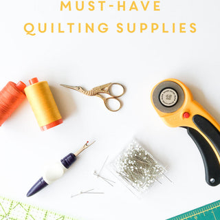 Beginners' Must Have Quilting Supplies