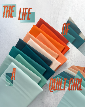 The Life of a Quilt Girl - Fabric Bundle / Kits