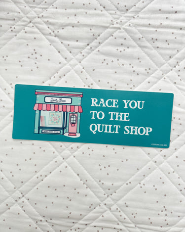 Race You To The Quilt Shop Bumper Sticker