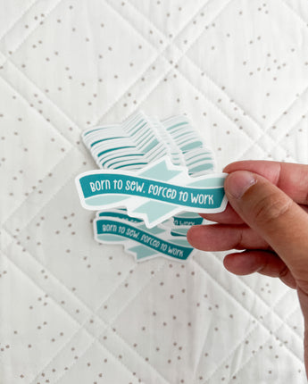 Born To Sew, Forced To Work Sticker
